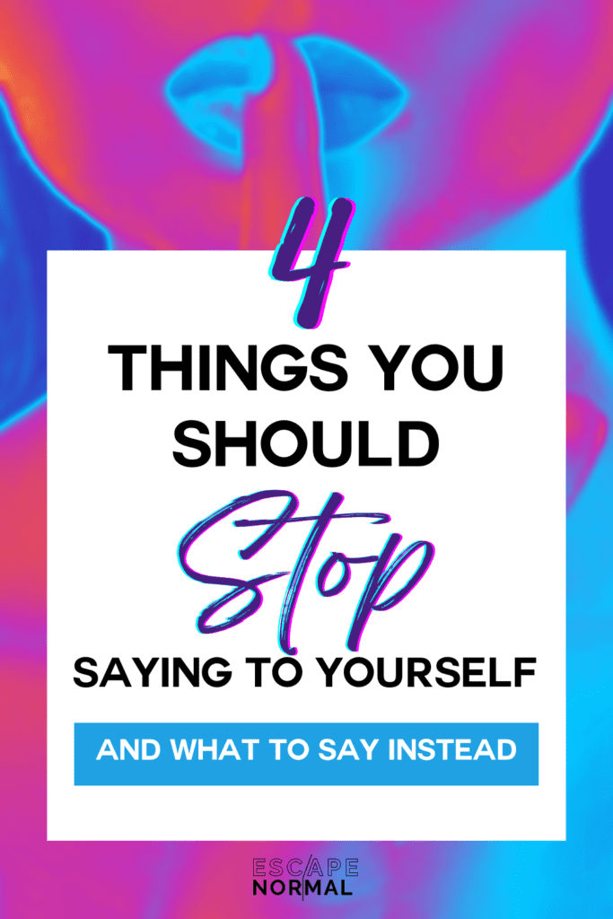 4 things to stop saying to yourself