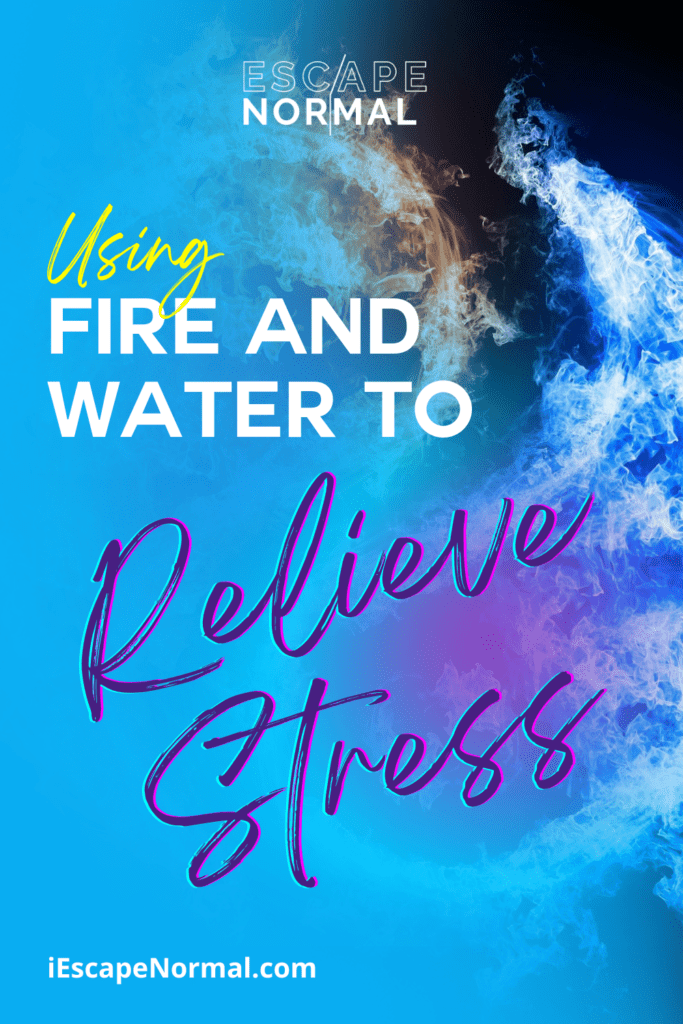 using fire and water to relieve stress