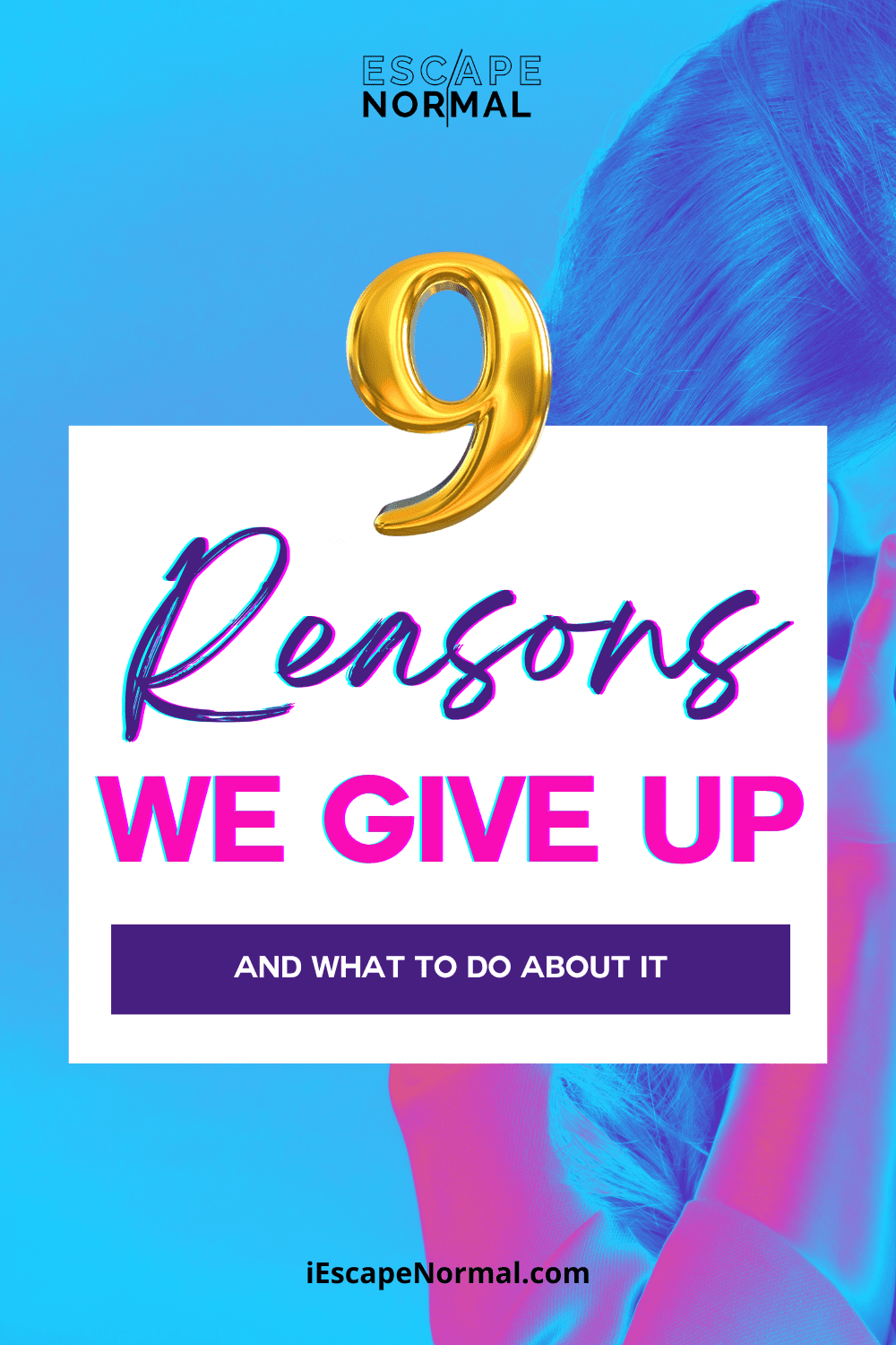 9 Reasons We Give Up